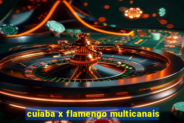 cuiaba x flamengo multicanais